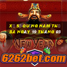 xổ số quảng nam thứ ba ngày 19 tháng 03