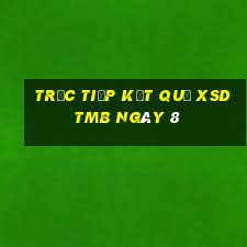 Trực tiếp kết quả XSDTMB ngày 8