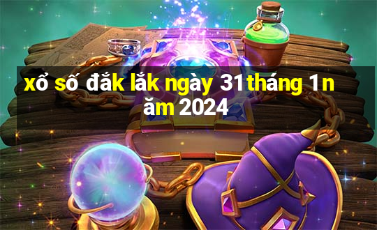 xổ số đắk lắk ngày 31 tháng 1 năm 2024