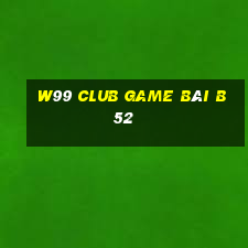 W99 Club Game Bài B52