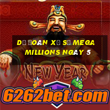 Dự Đoán Xổ Số mega millions ngày 5