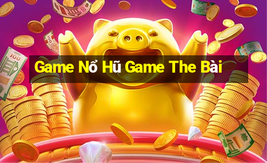 Game Nổ Hũ Game The Bài