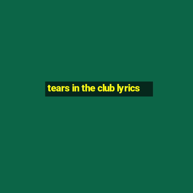 tears in the club lyrics