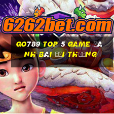 Go789 Top 5 Game Đánh Bài Đổi Thưởng