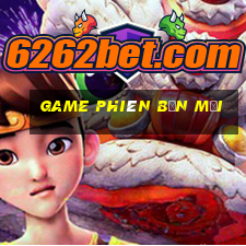 game phiên bản mới