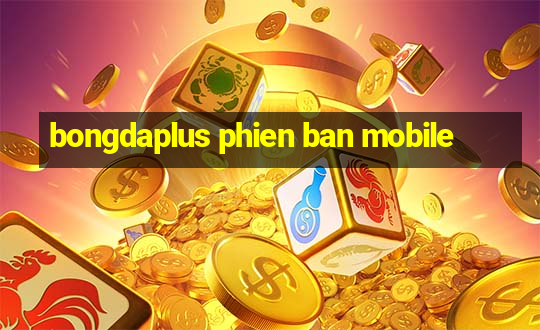 bongdaplus phien ban mobile