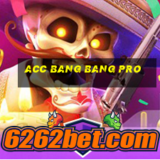 acc bang bang pro