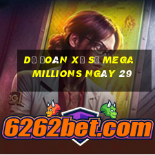 Dự Đoán Xổ Số mega millions ngày 29