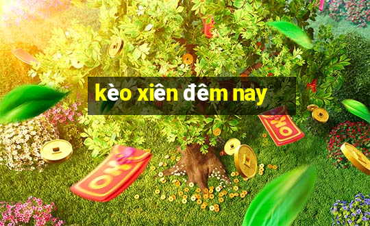 kèo xiên đêm nay