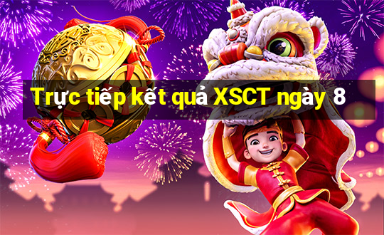 Trực tiếp kết quả XSCT ngày 8