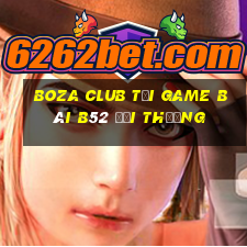 Boza Club Tại Game Bài B52 Đổi Thưởng