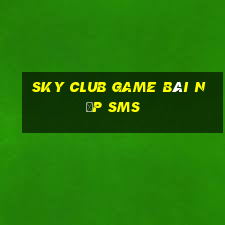 Sky Club Game Bài Nạp Sms