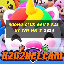 Suong Club Game Bài Uy Tín Nhất 2024