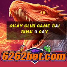 Ohay Club Game Bài Binh 9 Cây