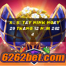 xổ số tây ninh ngày 29 tháng 12 năm 2024