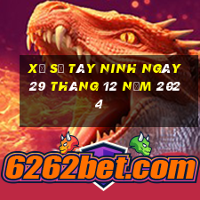 xổ số tây ninh ngày 29 tháng 12 năm 2024