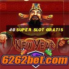 40 super slot gratis