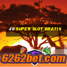 40 super slot gratis