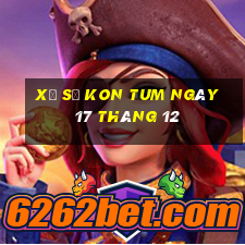 xổ số kon tum ngày 17 tháng 12