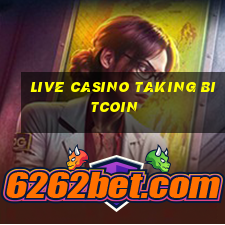 live casino taking bitcoin