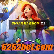 chu khi buon 23