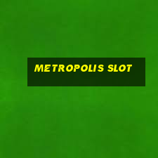 metropolis slot