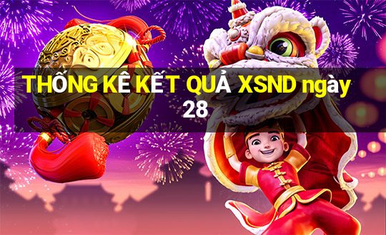 THỐNG KÊ KẾT QUẢ XSND ngày 28