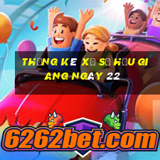 Thống kê Xổ Số hậu giang ngày 22