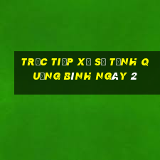 Trực tiếp Xổ Số Tỉnh Quảng Bình ngày 2