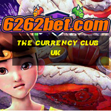 the currency club uk