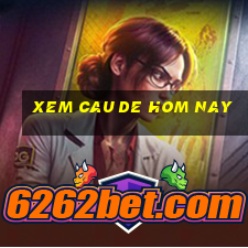 xem cau de hom nay