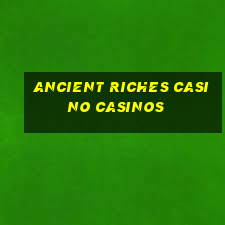 ancient riches casino casinos