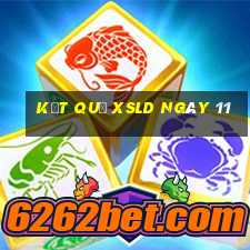 kết quả XSLD ngày 11