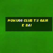 Nohu66 Club Tải Game Bài