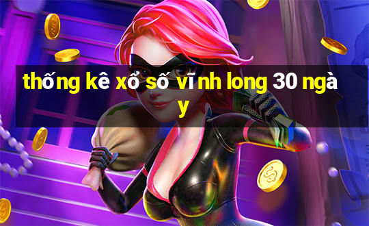 thống kê xổ số vĩnh long 30 ngày