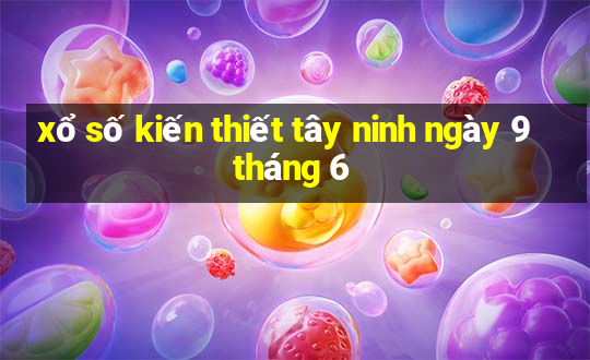 xổ số kiến thiết tây ninh ngày 9 tháng 6