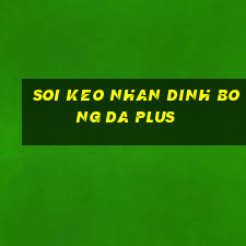 soi keo nhan dinh bong da plus