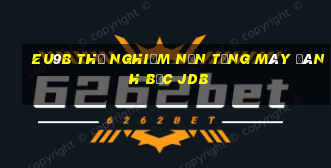 EU9b Thử nghiệm nền tảng máy đánh bạc jdb