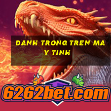 danh trong tren may tinh