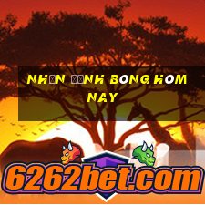 nhận định bóng hôm nay