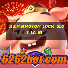 kensington lock slot là gì