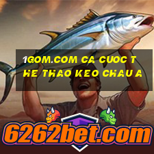 1gom.com ca cuoc the thao keo chau a