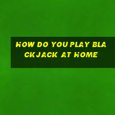 how do you play blackjack at home