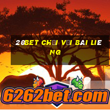 20bet Chơi với Bài Liêng