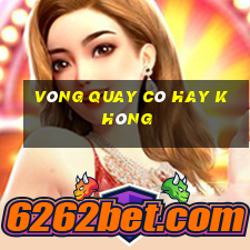 vòng quay có hay không