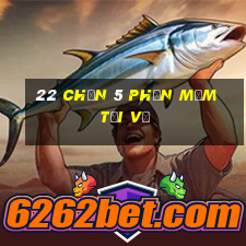 22 Chọn 5 Phần mềm Tải về