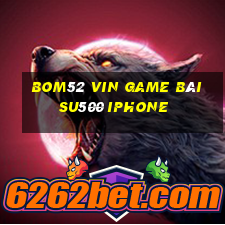 Bom52 Vin Game Bài Su500 Iphone