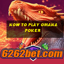 how to play omaha poker