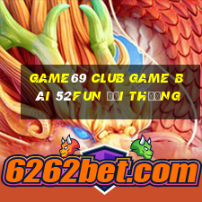 Game69 Club Game Bài 52Fun Đổi Thưởng