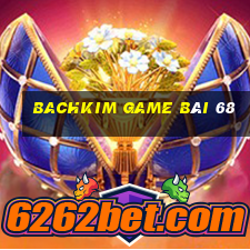 Bachkim Game Bài 68